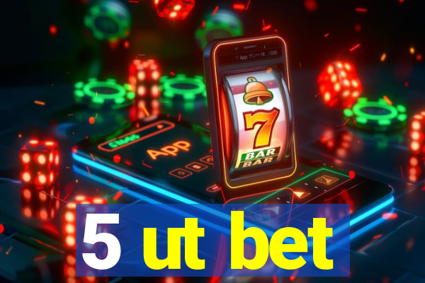 5 ut bet